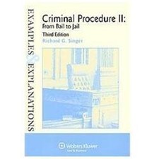 Examples & Explanations for Criminal Procedure II: From Bail to Jail