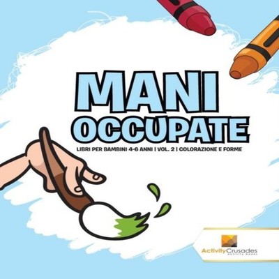 Mani Occupate Libri Per Bambini 4-6 Anni Vol. 2 Colorazione E For