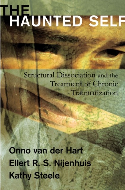 The Haunted Self : Structural Dissociation And The Treatment Of Chronic Traumatization Onno Van Der, Ph.d. Hart - Image 5