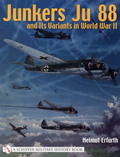 JUNKERS JU 88  ITS VARIANTS IN WORLD WA Schiffer  by Helmut Erfurth PAPERBACK