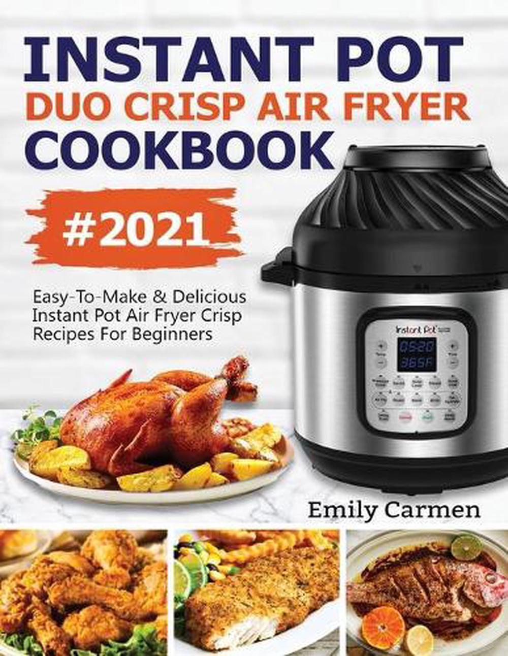 Instant Pot Duo Crisp Air Fryer Cookbook #2021: Easy-To-Make & Delicious Instant-image