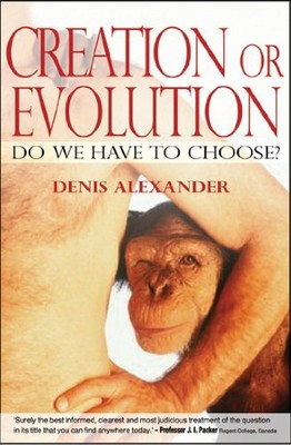 Creation or Evolution: Do We Have t..., Alexander, Deni