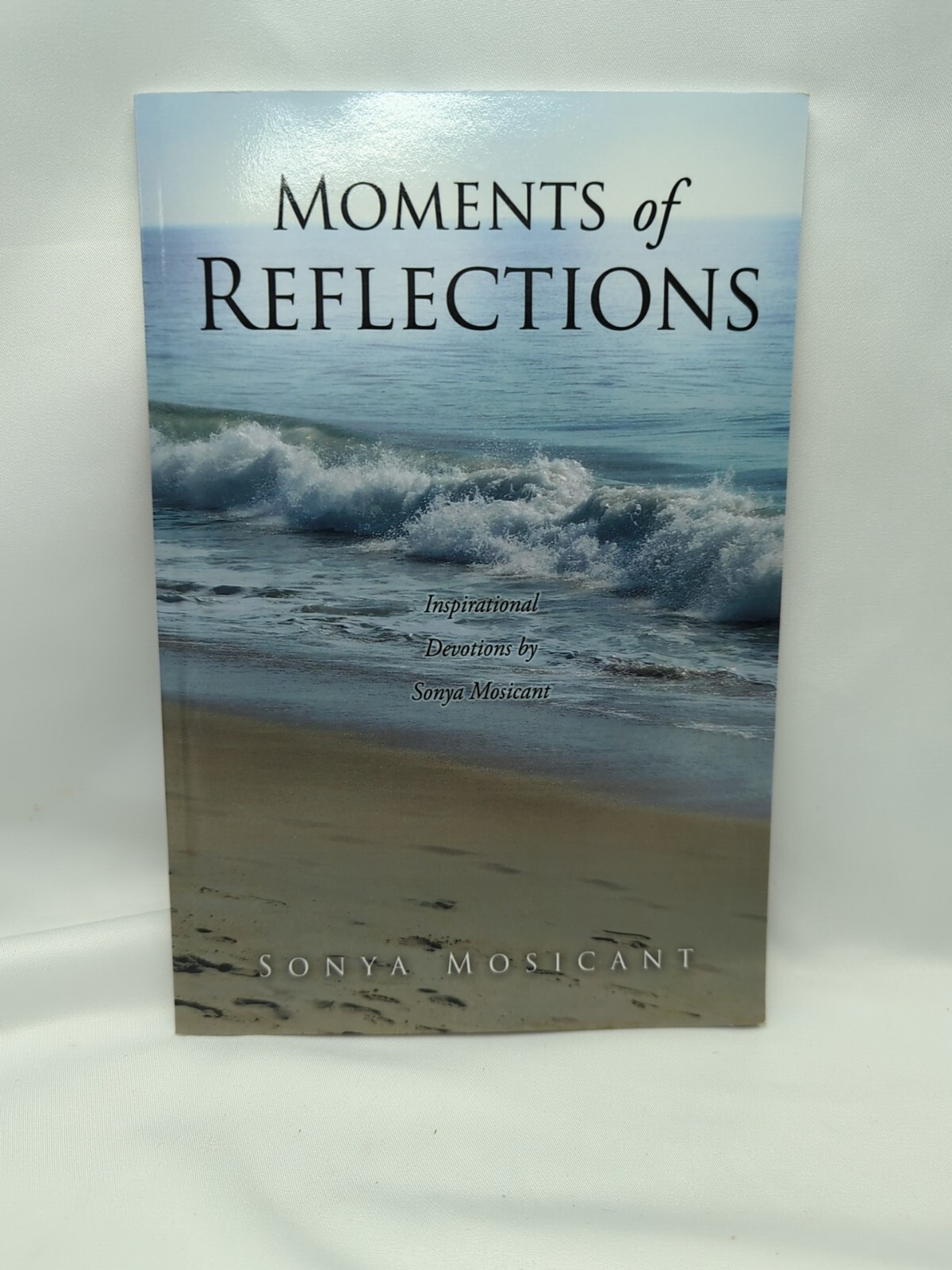 Moments of Reflections Inspirational Devotions by Sonya Mosicant Christian Faith
