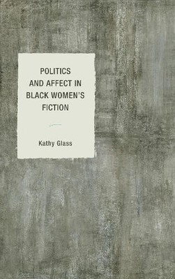 Politics and Affect in Black Women's Fiction - 9781498538411