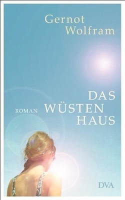 Das Wüstenhaus Roman Wolfram, Gernot: