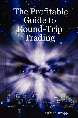 Eriksen Stropp | The Profitable Guide to Round-Trip Trading | Taschenbuch (2007)