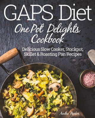 GAPS Diet One Pot Delights Cookbook Andre Parker Taschenbuch Englisch 2017