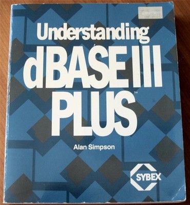 Understanding dBASE III Plus (Sybex Computer Books)
