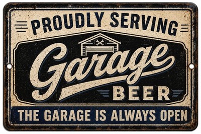Garage Beer Tin Bar Sign Proudly Serving The Garage is Always Open 12 X 8