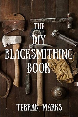 The DIY Blacksmithing Book: Volume 1 (B... by Marks, Terran Paperback / softback