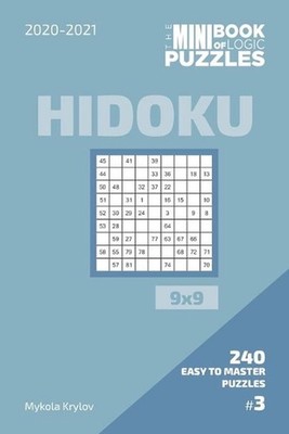 The Mini Book Of Logic Puzzles 2020-2021. Hidoku 9x9 - 240 Easy To Master Puzzle