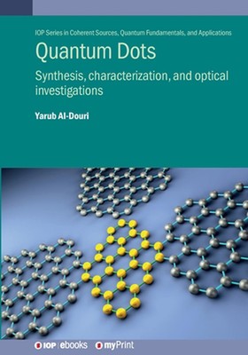 Quantum Dots: Synthesis, Characterisation, and Optical Investigations by Yarub A
