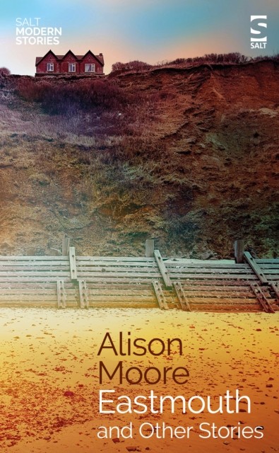 Eastmouth and Other Stories by Alison Moore (Paperback Book)