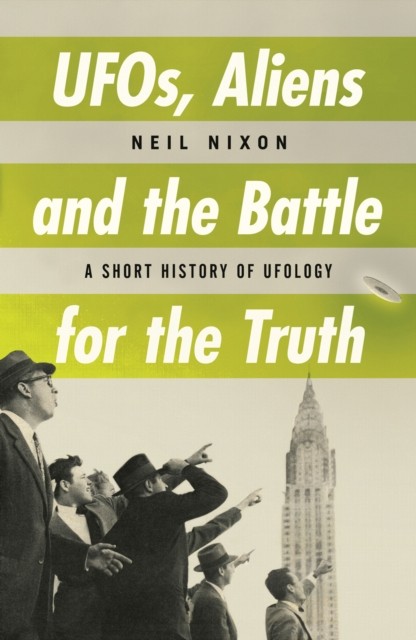 UFOs, Aliens and the Battle for the Truth by Neil Nixon (Paperback Book)