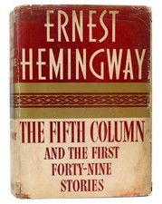 Ernest Hemingway THE FIFTH COLUMN AND THE FIRST FORTY-NINE STORIES  1st Edition