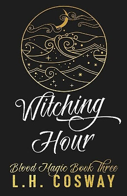 Witching Hour: Blood Magic Book 3 By L H Cosway - New Copy - 9798723032873