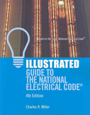 Illustrated Guide to the National Electrical Code by Charles R Miller