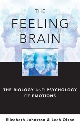 The Feeling Brain : The Biology and Psychology of Emotions Hardco