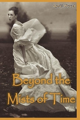 Beyond the Mists of Time By April M Wood - New Copy - 9781523881192