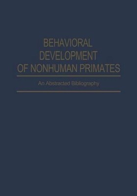 Behavioral Development of Nonhuman Primates: An Abstracted Bibliography by F.R. 