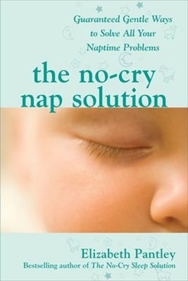 The No-Cry Nap Solution: Guaranteed Gentle Ways to Solve All Your