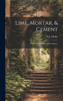 W J 1850-1925 Dibdin Lime, Mortar, & Cement (Hardback) (UK IMPORT)