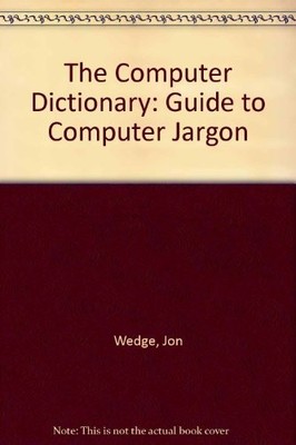 The Computer Dictionary: Guide to Comput..., Wedge, Jon