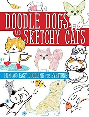 Doodle Dogs and Sketchy Cats : Fun and Easy Doodling for Everyone