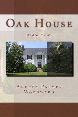 Oak House: Within Dwells by Andrea Palmer Woodward (English) Paperback Book