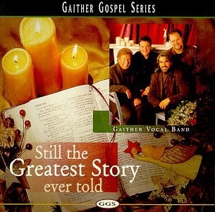 Gaither Vocal Band Still the Greatest Story Ever CD NEW