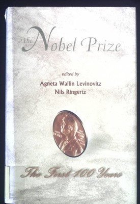 Nobel Prize, The: The First 100 Years. Levinovitz, Agneta Wallin and Nils Ringer