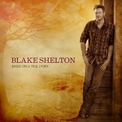 CD: BLAKE SHELTON Based On A True Story STILL SEALED w/hype sticker