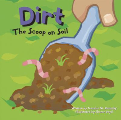 Dirt : The Scoop on Soil Perfect Natalie M. Rosinsky