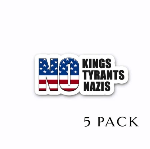 No Kings No Tyrants No Nazis - Anti TRUMP Vinyl Bumper Stickers 5-PACK 4" wide