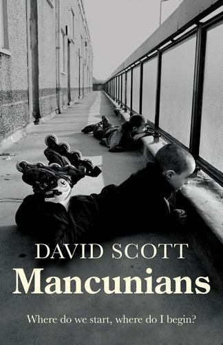 Mancunians : Where Do We Start, Where Do I Begin? by David Scott (2024, Trade...
