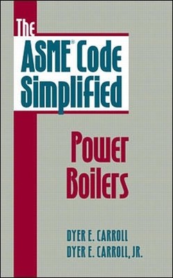 The ASME Code Simplified: Power Boilers by Dyer Carroll (English) Hardcover Book