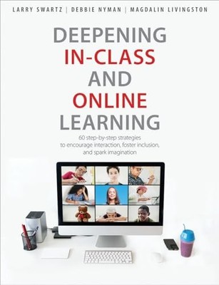 Deepening In-Class and Online Learning: 60 Step-by-Step Strategies to Encourage