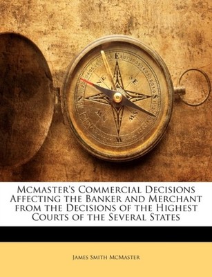 McMaster - 's Commercial Decisions Affecting the Banker and Merchant f - X555z