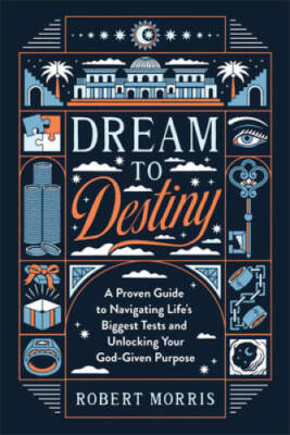 Dream to Destiny: A Proven Guide to Navigating Lifes Biggest Tests  - VERY GOOD