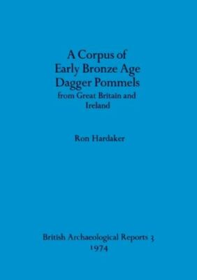 A Corpus Of Early Bronze Age Dagger Pommels From Great Britain And Ireland by...