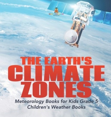 The Earth's Climate Zones Meteorology Books for Kids Grade 5 Children's