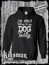 I'm Only Talking To My Dog Today Funny Hoodie Sweatshirt Animals Pets Paw Print