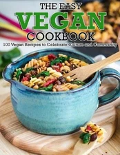 The Easy Vegan Cookbook: 100 Vegan Recipes to Celebrate Culture and Community by