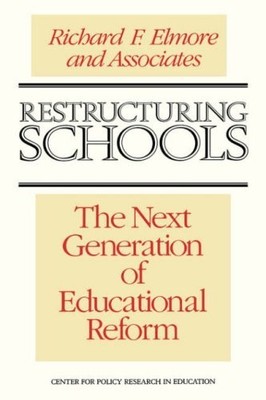 Restructuring Schools: The Next Generation of Educational Reform by Elmore R...