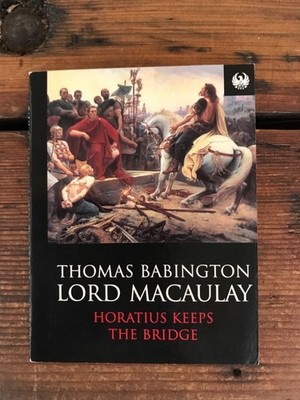 Horatius keeps the bridge Babington, Lord Macaulay, Thomas: