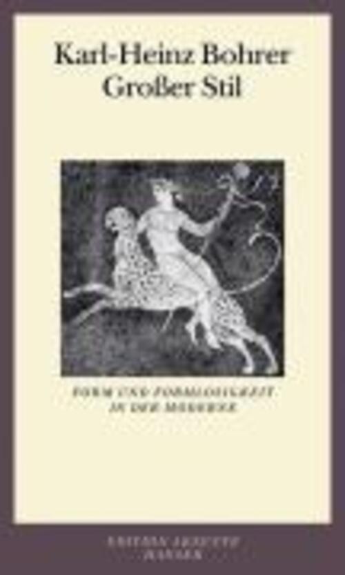 Großer Stil | Form Und Formlosigkeit In Der Moderne, Essays, Edition
