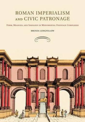 Thumbnail - Roman Imperialism And Civic Patronage: Form, Meaning, And Ideology In