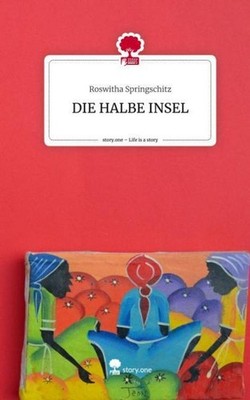 DIE HALBE INSEL. Life is a Story - story.one ~ Roswitha Spri ... 9783710831324