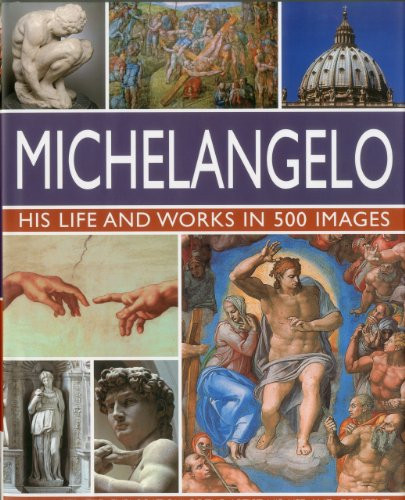 Michelangelo: His Life and Works in 500 Images (Great... - Rosalind Ormiston