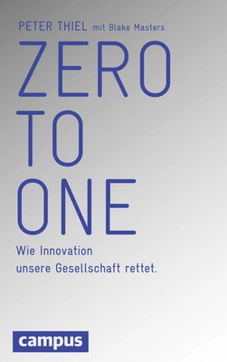 Zero to One | Wie Innovation unsere Gesellschaft rettet | Peter Thiel (u. a.)